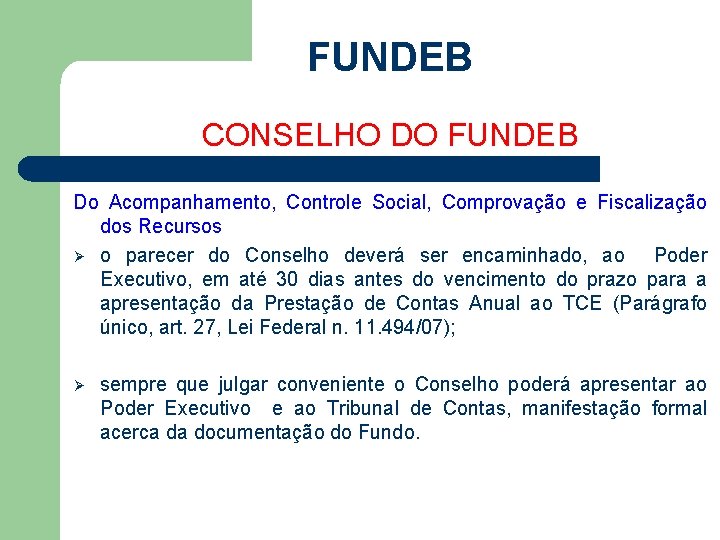 FUNDEB CONSELHO DO FUNDEB Do Acompanhamento, Controle Social, Comprovação e Fiscalização dos Recursos Ø