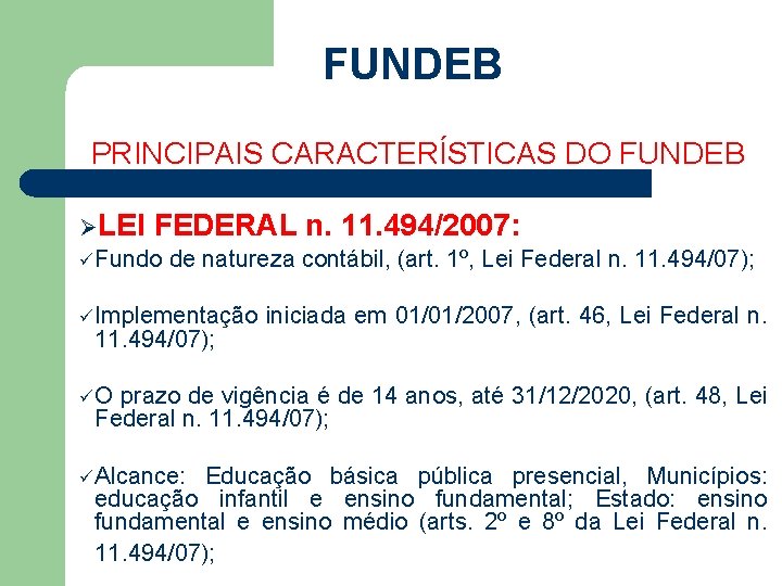 FUNDEB PRINCIPAIS CARACTERÍSTICAS DO FUNDEB ØLEI FEDERAL n. 11. 494/2007: ü Fundo de natureza