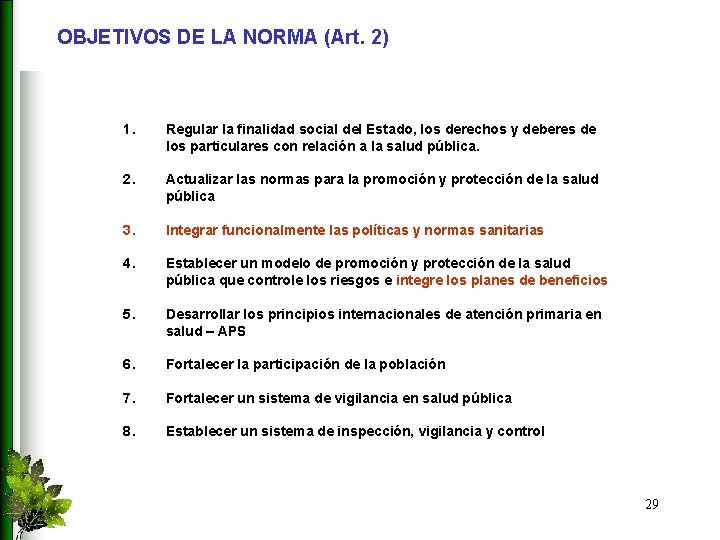 OBJETIVOS DE LA NORMA (Art. 2) 1. Regular la finalidad social del Estado, los