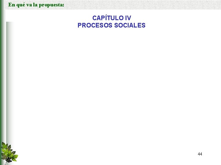 En qué va la propuesta: CAPÍTULO IV PROCESOS SOCIALES 44 