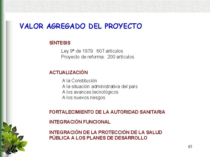 VALOR AGREGADO DEL PROYECTO SÍNTESIS Ley 9ª de 1979: 607 artículos Proyecto de reforma: