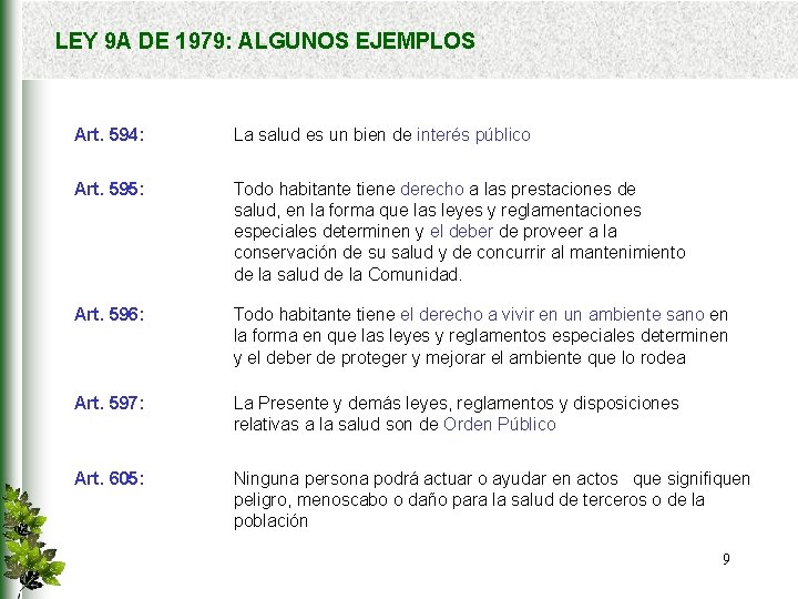 LEY 9 A DE 1979: ALGUNOS EJEMPLOS Art. 594: La salud es un bien