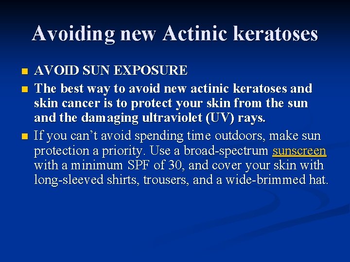 Avoiding new Actinic keratoses n n n AVOID SUN EXPOSURE The best way to