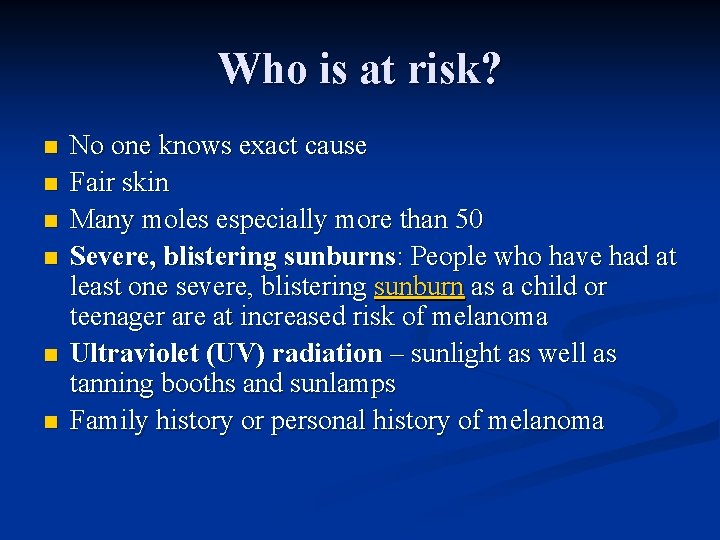 Who is at risk? n n n No one knows exact cause Fair skin