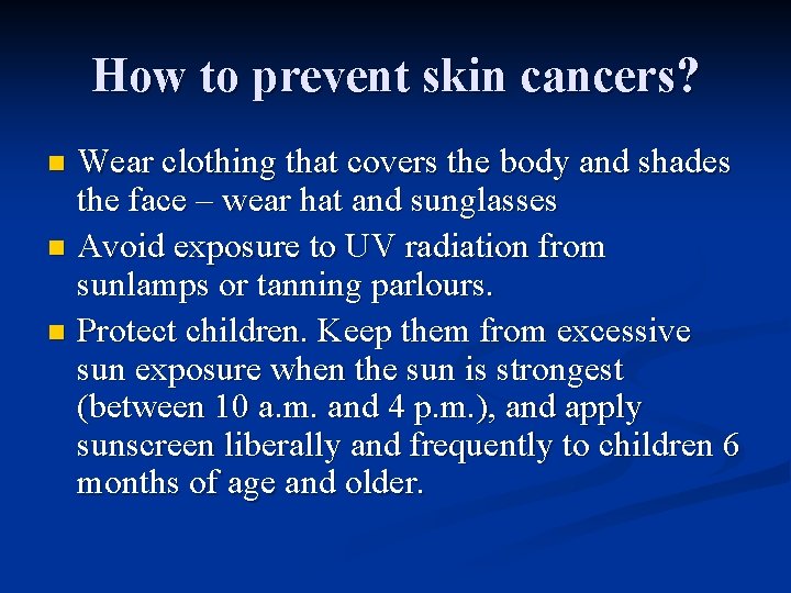 How to prevent skin cancers? Wear clothing that covers the body and shades the