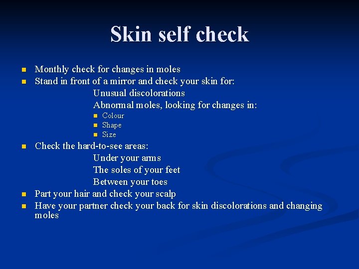 Skin self check n n Monthly check for changes in moles Stand in front