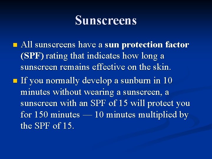 Sunscreens All sunscreens have a sun protection factor (SPF) rating that indicates how long