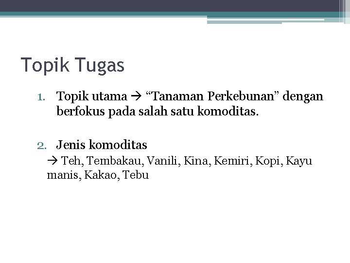 Topik Tugas 1. Topik utama “Tanaman Perkebunan” dengan berfokus pada salah satu komoditas. 2.