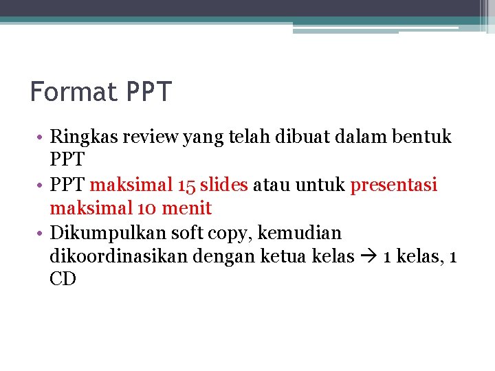 Format PPT • Ringkas review yang telah dibuat dalam bentuk PPT • PPT maksimal