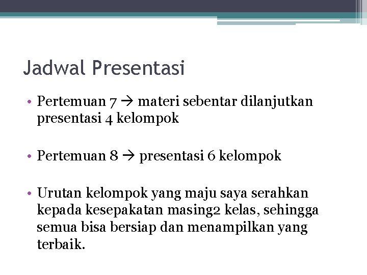 Jadwal Presentasi • Pertemuan 7 materi sebentar dilanjutkan presentasi 4 kelompok • Pertemuan 8