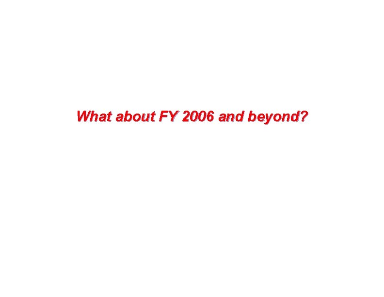 What about FY 2006 and beyond? 