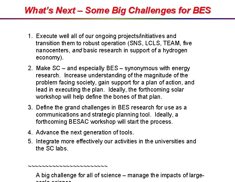 What’s Next – Some Big Challenges for BES 1. Execute well all of our