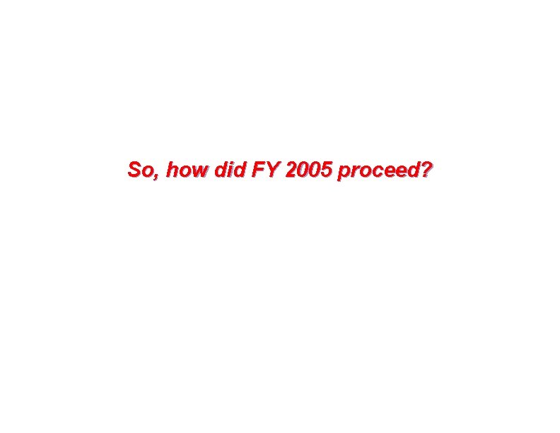 So, how did FY 2005 proceed? 