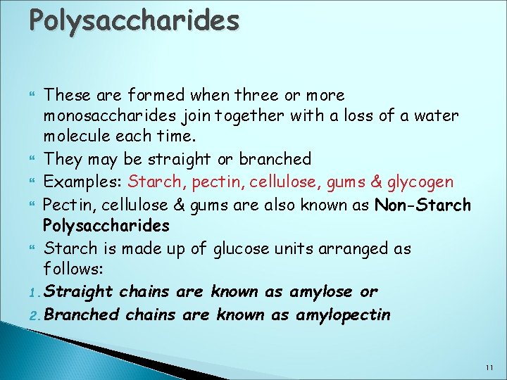 Polysaccharides These are formed when three or more monosaccharides join together with a loss