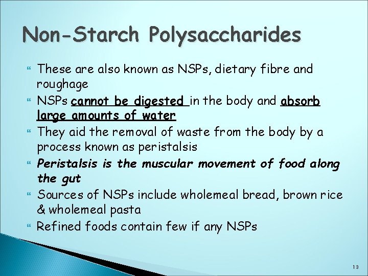 Non-Starch Polysaccharides These are also known as NSPs, dietary fibre and roughage NSPs cannot