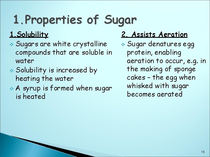 1. Properties of Sugar 1. Solubility v Sugars are white crystalline compounds that are