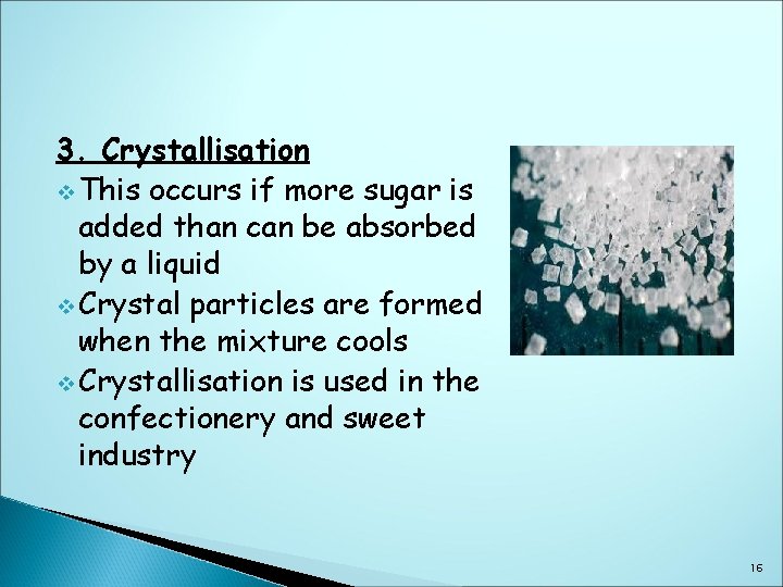 3. Crystallisation v This occurs if more sugar is added than can be absorbed