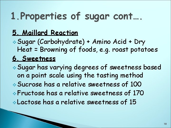 1. Properties of sugar cont…. 5. Maillard Reaction v Sugar (Carbohydrate) + Amino Acid
