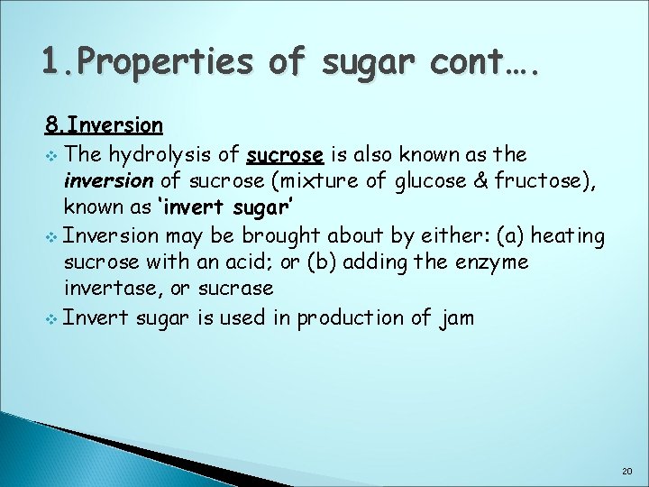 1. Properties of sugar cont…. 8. Inversion v The hydrolysis of sucrose is also