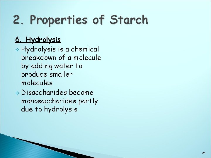 2. Properties of Starch 6. Hydrolysis v Hydrolysis is a chemical breakdown of a