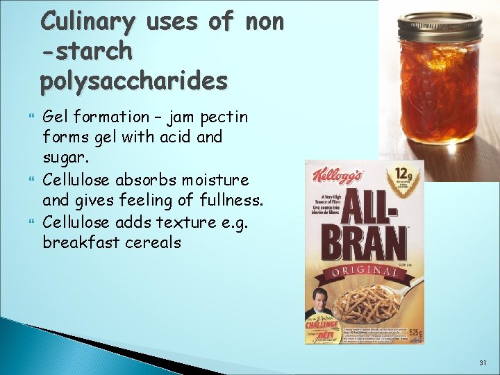 Culinary uses of non -starch polysaccharides Gel formation – jam pectin forms gel with