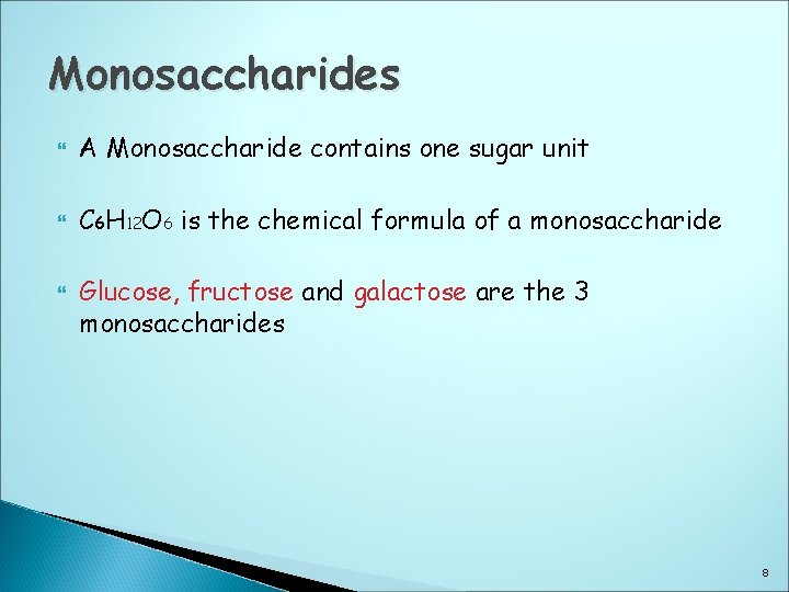Monosaccharides A Monosaccharide contains one sugar unit C 6 H 12 O 6 is