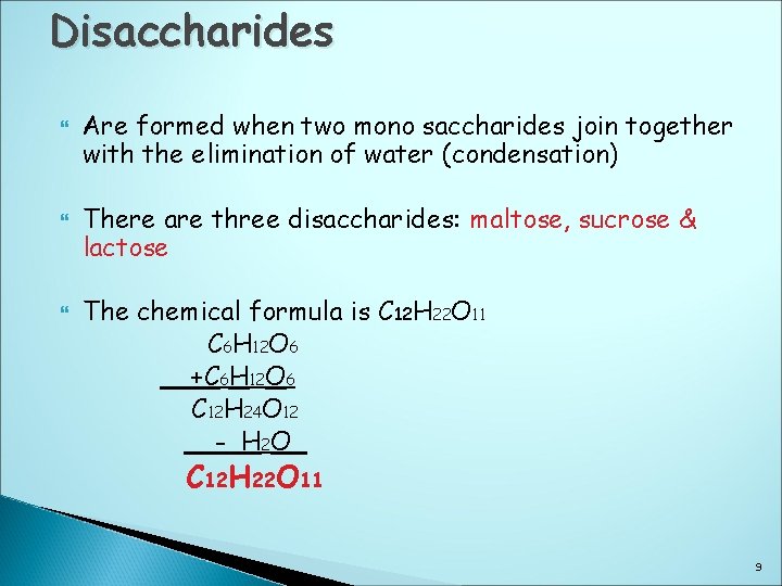 Disaccharides Are formed when two mono saccharides join together with the elimination of water