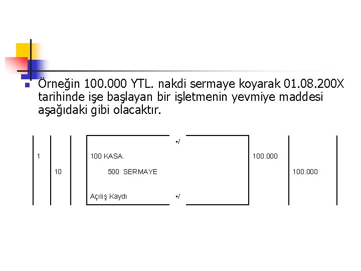 n Örneğin 100. 000 YTL. nakdi sermaye koyarak 01. 08. 200 X tarihinde işe