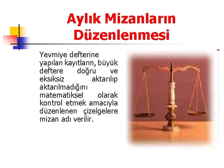 Aylık Mizanların Düzenlenmesi Yevmiye defterine yapılan kayıtların, büyük deftere doğru ve eksiksiz aktarılıp aktarılmadığını