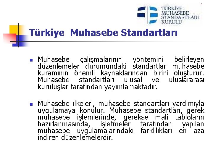 Türkiye Muhasebe Standartları n n Muhasebe çalışmalarının yöntemini belirleyen düzenlemeler durumundaki standartlar muhasebe kuramının