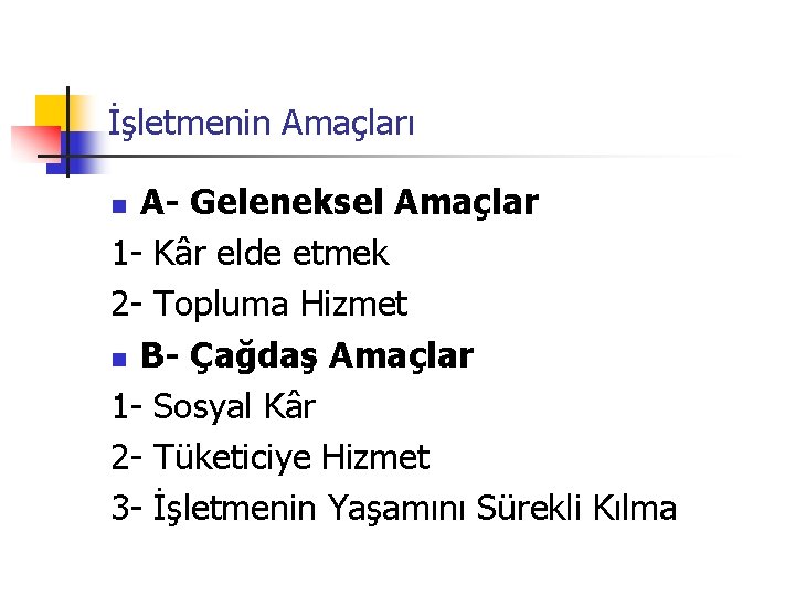 İşletmenin Amaçları A Geleneksel Amaçlar 1 Kâr elde etmek 2 Topluma Hizmet n B