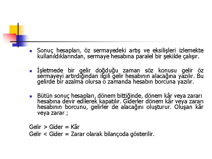 n n n Sonuç hesapları, öz sermayedeki artış ve eksilişleri izlemekte kullanıldıklarından, sermaye hesabına