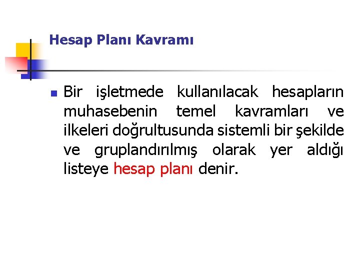 Hesap Planı Kavramı n Bir işletmede kullanılacak hesapların muhasebenin temel kavramları ve ilkeleri doğrultusunda