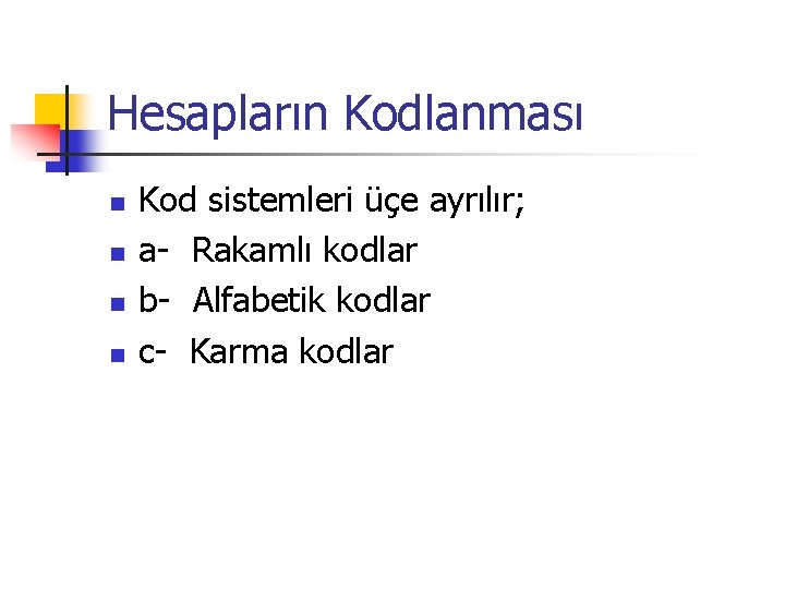 Hesapların Kodlanması n n Kod sistemleri üçe ayrılır; a Rakamlı kodlar b Alfabetik kodlar