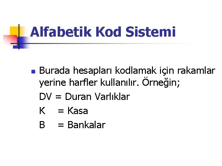 Alfabetik Kod Sistemi n Burada hesapları kodlamak için rakamlar yerine harfler kullanılır. Örneğin; DV