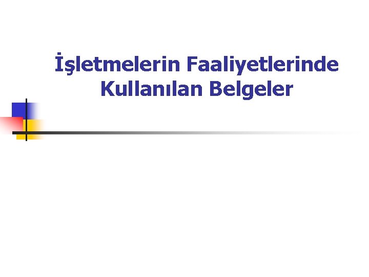 İşletmelerin Faaliyetlerinde Kullanılan Belgeler 