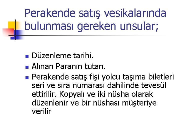 Perakende satış vesikalarında bulunması gereken unsular; n n n Düzenleme tarihi. Alınan Paranın tutarı.