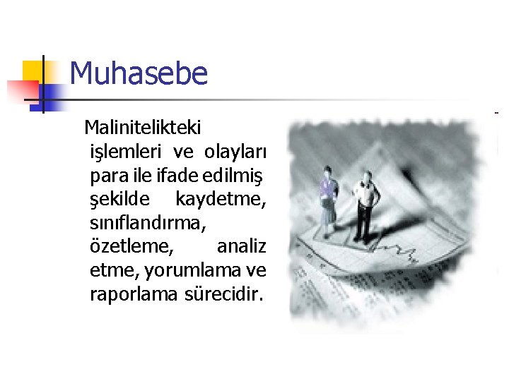 Muhasebe Malinitelikteki işlemleri ve olayları para ile ifade edilmiş şekilde kaydetme, sınıflandırma, özetleme, analiz