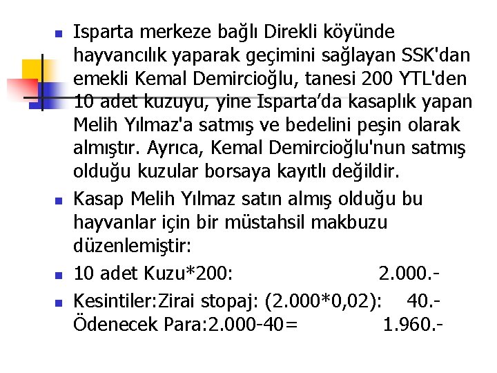 n n Isparta merkeze bağlı Direkli köyünde hayvancılık yaparak geçimini sağlayan SSK'dan emekli Kemal