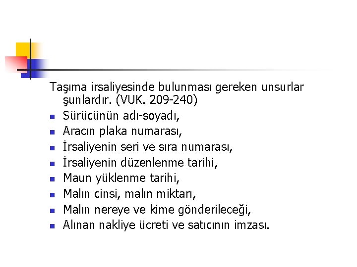 Taşıma irsaliyesinde bulunması gereken unsurlar şunlardır. (VUK. 209 240) n Sürücünün adı soyadı, n