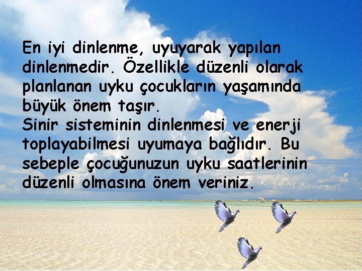 En iyi dinlenme, uyuyarak yapılan dinlenmedir. Özellikle düzenli olarak planlanan uyku çocukların yaşamında büyük