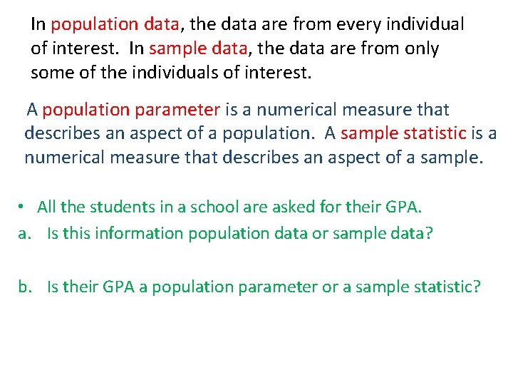In population data, the data are from every individual of interest. In sample data,