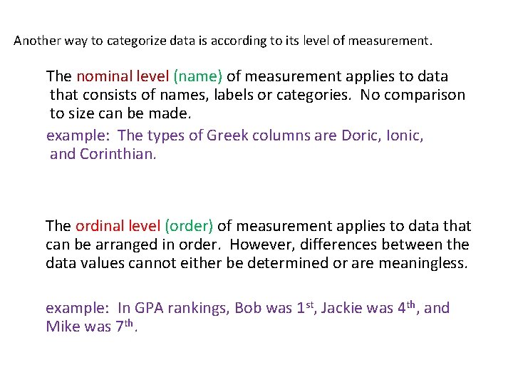 Another way to categorize data is according to its level of measurement. The nominal
