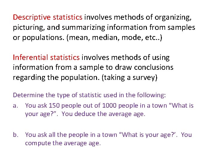 Descriptive statistics involves methods of organizing, picturing, and summarizing information from samples or populations.