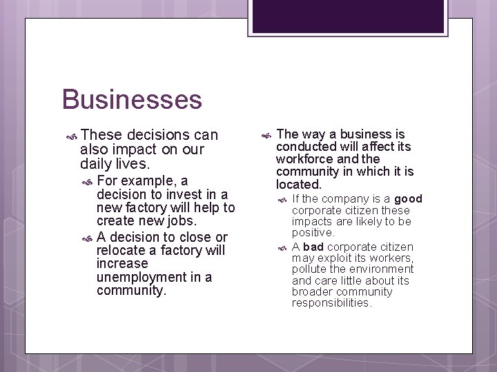 Businesses These decisions can also impact on our daily lives. For example, a decision