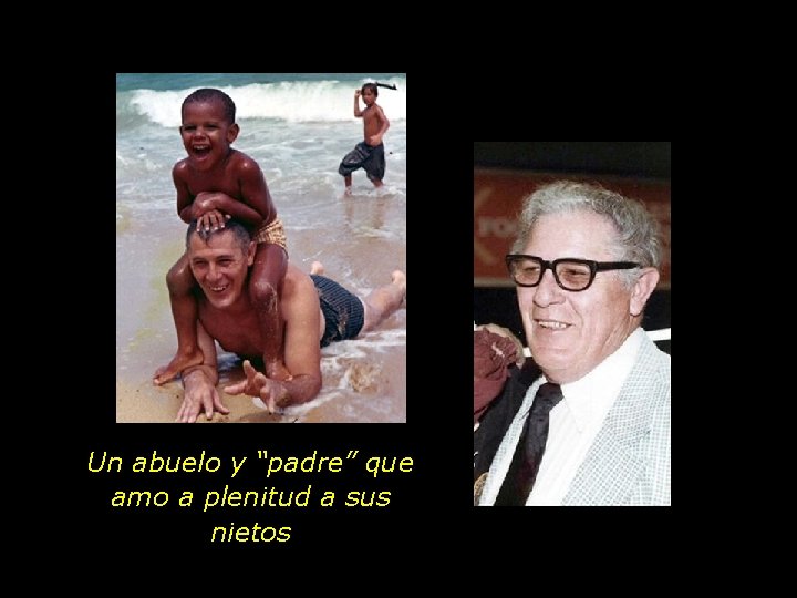 Un abuelo y “padre” que amo a plenitud a sus nietos 