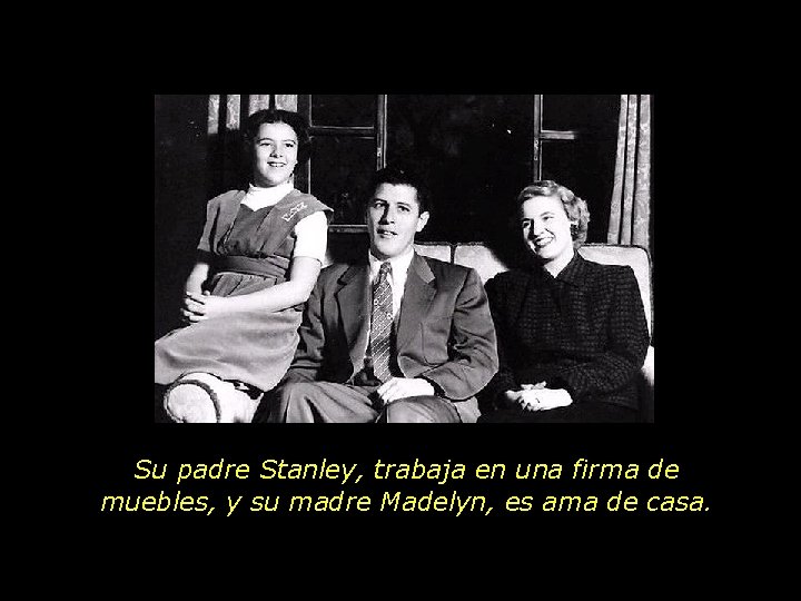 Su padre Stanley, trabaja en una firma de muebles, y su madre Madelyn, es