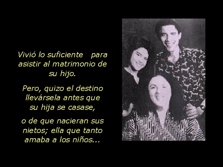 Vivió lo suficiente para asistir al matrimonio de su hijo. Pero, quizo el destino