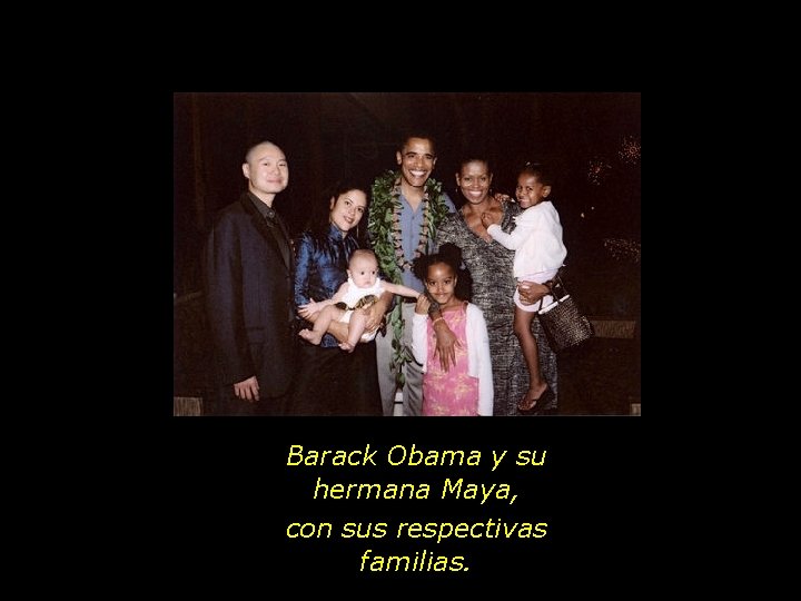 Barack Obama y su hermana Maya, con sus respectivas familias. 