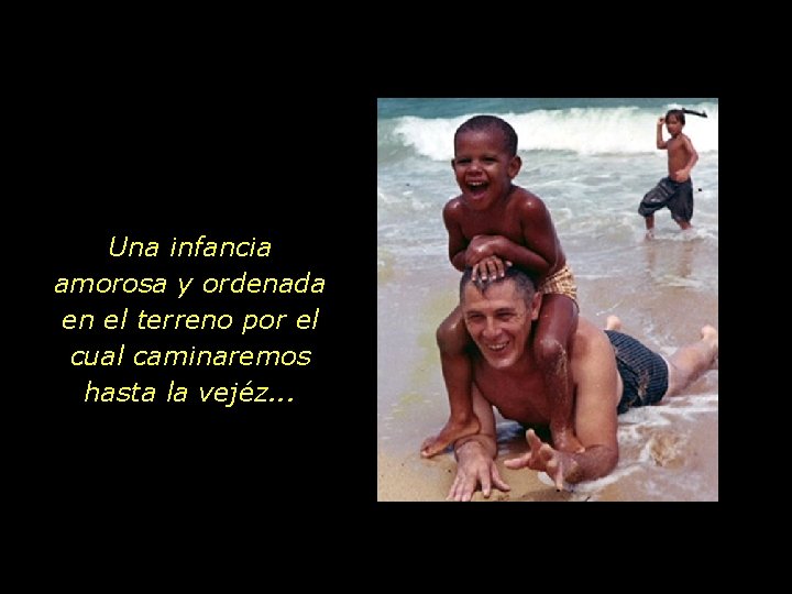 Una infancia amorosa y ordenada en el terreno por el cual caminaremos hasta la